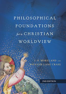 Philosophical Foundations for a Christian Worldview by J. P. Moreland, William Lane Craig