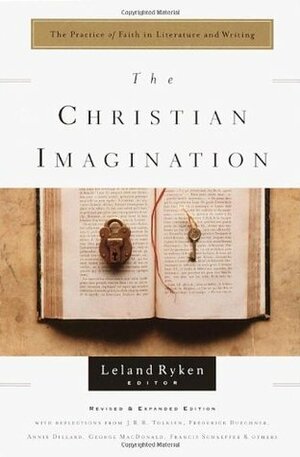 The Christian Imagination: The Practice of Faith in Literature and Writing by Leland Ryken