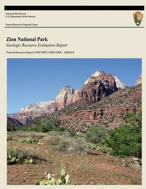 Zion National Park: Geologic Resource Evaluation Report by U. S. Department National Park Service