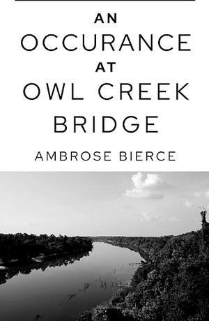 An Occurrence at Owl Creek Bridge by Ambrose Bierce