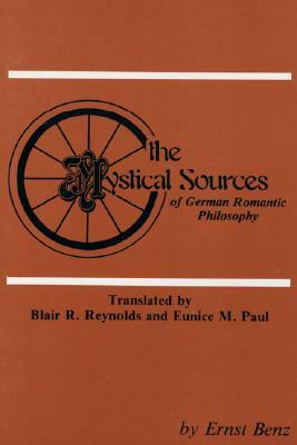 The Mystical Sources of German Romantic Philosophy by Ernst Benz