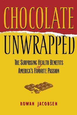 Chocolate Unwrapped: The Surprising Health Benefits of America's Favorite Passion by Peter Holm, Rowan Jacobsen