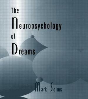 The Neuropsychology of Dreams: A Clinico-Anatomical Study by Mark Solms