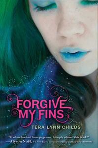 Forgive My Fins by Tera Lynn Childs