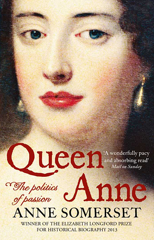 Queen Anne: The Politics of Passion by Anne Somerset