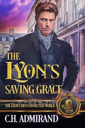 The Lyon's Saving Grace: The Lyon's Den Connected World by C.H. Admirand, C.H. Admirand