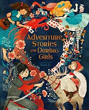 Adventure Stories for Daring Girls by Khoa Le, Samantha Newman