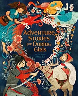 Adventure Stories for Daring Girls by Samantha Newman, Khoa Le