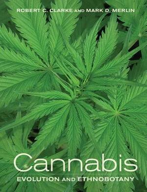 Cannabis: Evolution and Ethnobotany by Robert C. Clarke, Mark D. Merlin