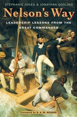 Nelson's Way: Leadership Lessons from the Great Commander by Stephanie Jones, Jonathan Gosling