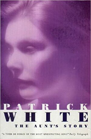 The Aunt's Story by Patrick White