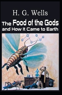 The Food of the Gods and How It Came to Earth Illustrated by H.G. Wells