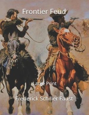 Frontier Feud: Large Print by Frederick Schiller Faust