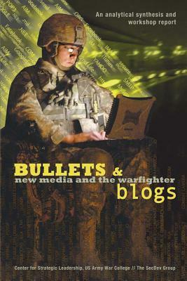 Bullets and Blogs: New Media and the Warfighter by Deirdre Collings, Rafal Rohozinski