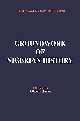 Groundwork of Nigerian History by Obaro Ikime