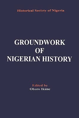 Groundwork of Nigerian History by Obaro Ikime