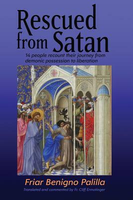 Rescued from Satan: 14 People Recount Their Journey from Demonic Possession to Liberation by Benigno Palilla