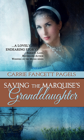 Saving The Marquise's Granddaughter by Carrie Fancett Pagels