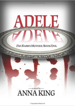 Adele (The Rabbi's Mother, #1) by Anna King
