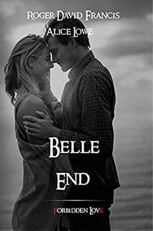 Belle End: Forbidden Love by Alice Lowe, Roger David Francis