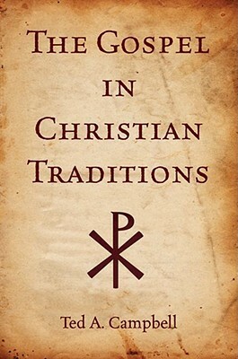 The Gospel in Christian Traditions by Ted A. Campbell