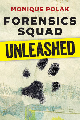 Forensics Squad Unleashed by Monique Polak