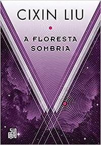 A floresta sombria by Cixin Liu