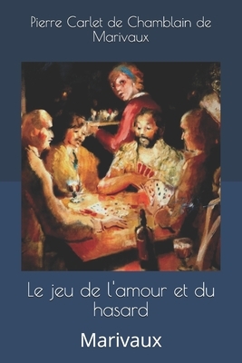 Le jeu de l'amour et du hasard: Marivaux by Marivaux