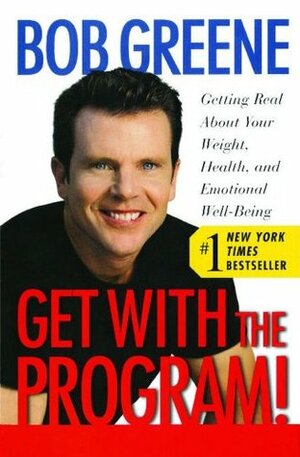 Get with the Program!: Getting Real About Your Weight, Health, and Emotional Well-Being by Bob Greene, Sydny Miner