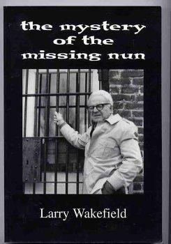 The Mystery of the Missing Nun by Larry Wakefield