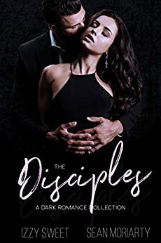 The Disciples: A Dark Romance Collection by Izzy Sweet, Sean Moriarty