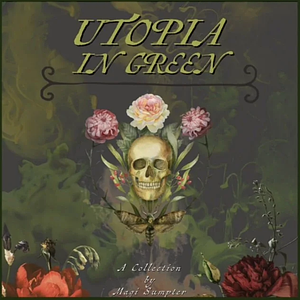 Utopia in Green by Magi Sumpter