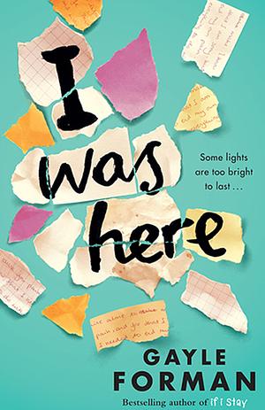 I Was Here by Gayle Forman