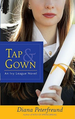 Tap & Gown: An Ivy League Novel by Diana Peterfreund