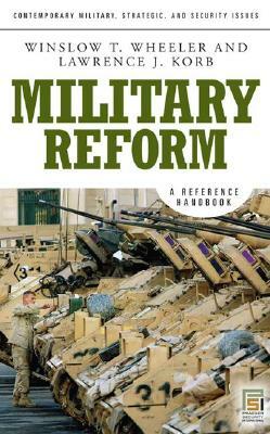 Military Reform: A Reference Handbook by Winslow T. Wheeler, Lawrence J. Korb