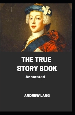 The True Story Book Annotated illustrated by Andrew Lang