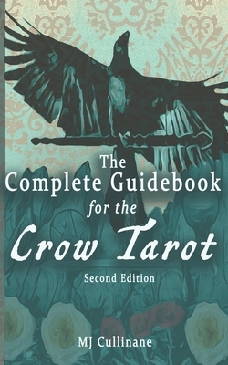 The Complete Guidebook for the Crow Tarot: Second Edition by Mj Cullinane