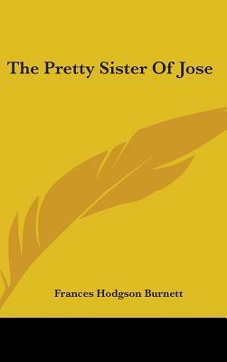 The Pretty Sister Of Jose by Frances Hodgson Burnett