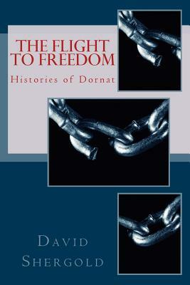 The Flight to Freedom: Histories of Dornat Part 1 by David Shergold