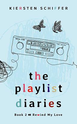 The Playlist Diaries Book 2: Rewind My Love by Kiersten Schiffer