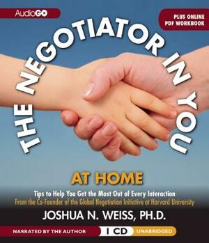 The Negotiator in You: At Home: Tips to Help You Get the Most of Every Interaction by 