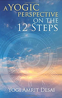 Yogic Perspective on the 12 Steps by Yogi Amrit Desai