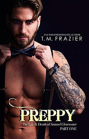 Preppy: The Life and Death of Samuel Clearwater, Part One by T.M. Frazier