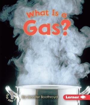 What Is a Gas? by Jennifer Boothroyd