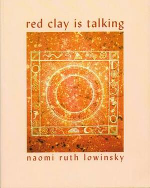 Red Clay Is Talking by Naomi Ruth Lowinsky