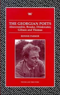 Georgian Poets: Abercrombie, Brooke, Drinkwater, Lascelles, Thomas by Rennie Parker
