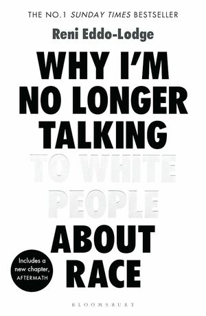 Why I'm No Longer Talking to White People About Race by Reni Eddo-Lodge