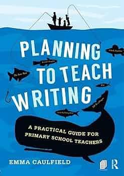 Planning to Teach Writing: A Practical Guide for Primary School Teachers by Emma Caulfield