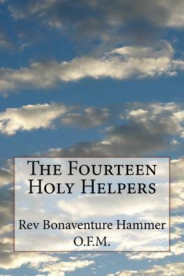 The Fourteen Holy Helpers by Bonaventure Hammer O. F. M.