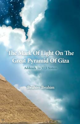 The Mark Of Light On The Great Pyramid Of Giza: Addenda To 32.5 System by Ibrahim Ibrahim